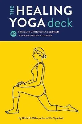 The Healing Yoga Deck 60 Poses and Meditations to Alleviate Pain and Support Well-Being