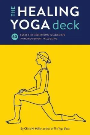 The Healing Yoga Deck 60 Poses and Meditations to Alleviate Pain and Support Well-Being